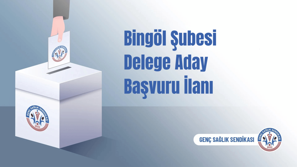 GENÇ SAĞLIK SENDİKASI BİNGÖL İLİ DELEGE ADAYLIĞI